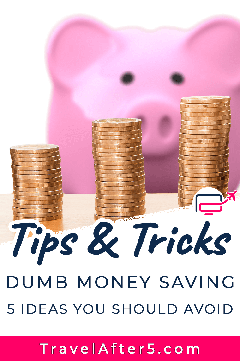 Pinterest Pin to Tips & Tricks: Dumb Money Saving - 5 Ideas to Avoid, by Travel After 5