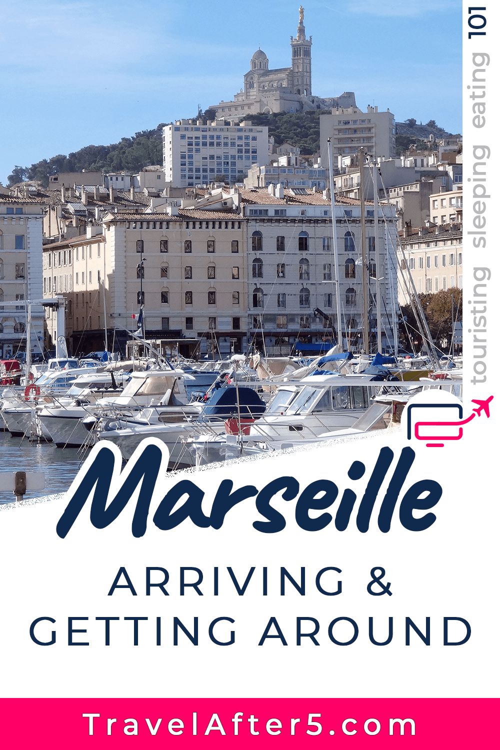 Pinterest Pin to Marseille 101, Arriving & Getting Around, by Travel After 5