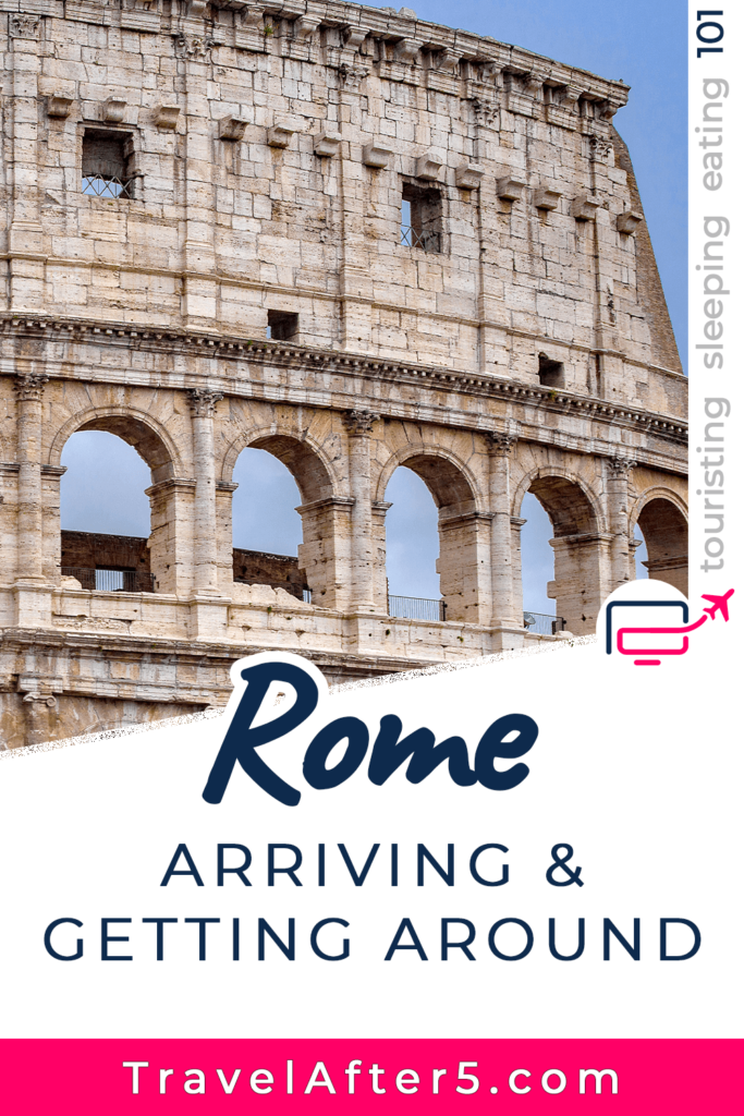 Pinterest Pin to Rome 101, Arriving & Getting Around, by Travel After 5